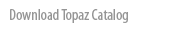 Download Topaz Catalog
